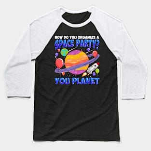 How Do You Organize A Space Party Funny Planet Baseball T-Shirt